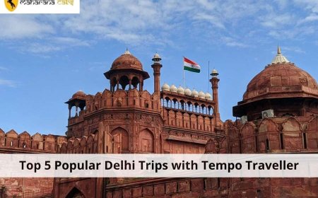 Top 5 Popular Delhi Trips with Tempo Traveller