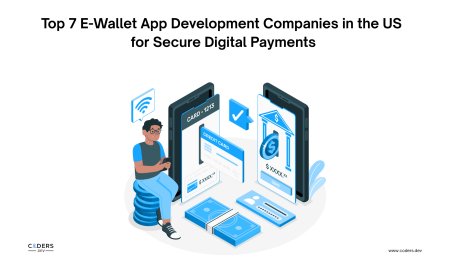 Top 7 E-Wallet App Development Companies in the US for Secure Digital Payments