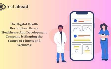 The Digital Health Revolution: How a Healthcare App Development Company is Shaping the Future of Fitness and Wellness