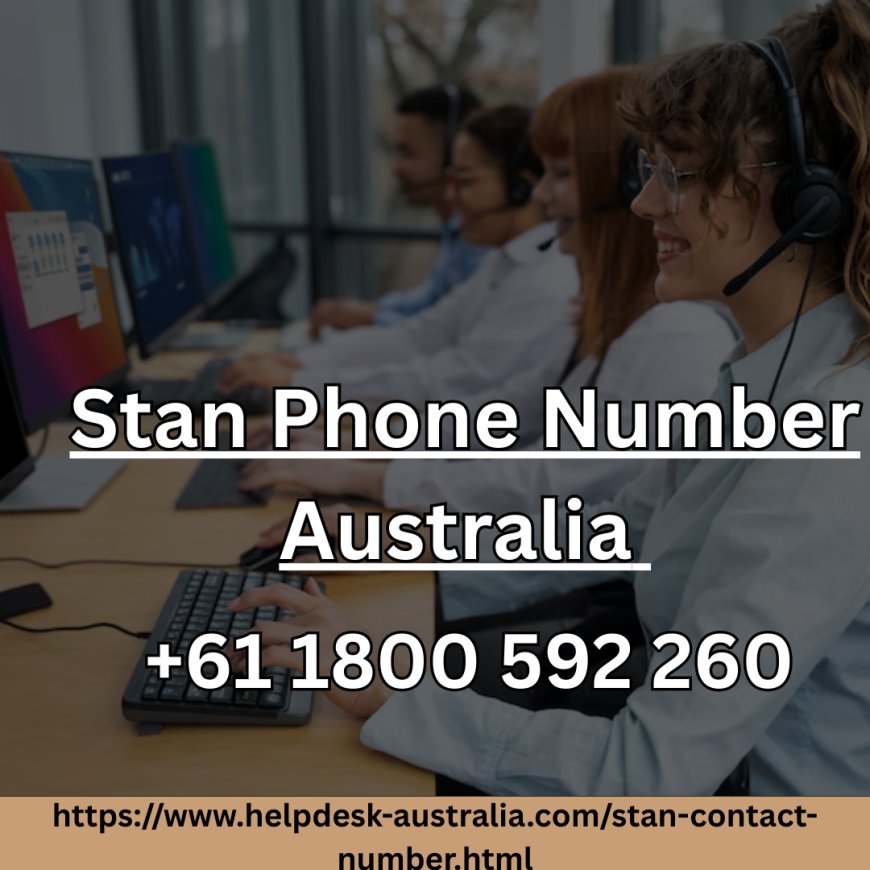 Stan Phone Number Australia +61 1800 592 260 – Reliable Independent Support for Stan Viewers