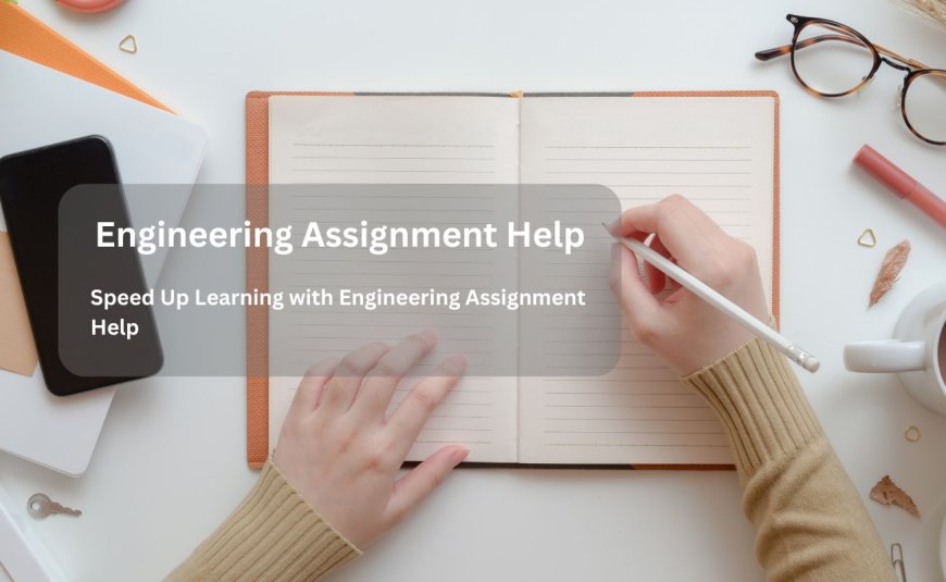 Speed Up Learning with Engineering Assignment Help