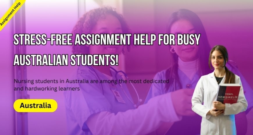 Stress-Free Assignment Help for Busy Australian Students!