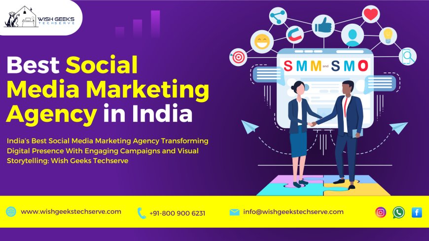 India’s Best Social Media Marketing Agency Transforming Digital Presence With Engaging Campaigns and Visual Storytelling: Wish Geeks Techserve